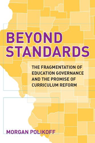 Cover image for Beyond Standards: The Fragmentation of Education Governance and the Promise of Curriculum Reform