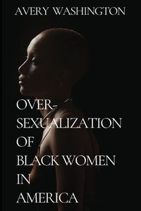 Cover image for Over-Sexualization of Black Women in America