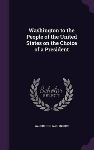 Cover image for Washington to the People of the United States on the Choice of a President