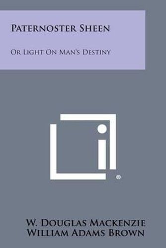 Paternoster Sheen: Or Light on Man's Destiny