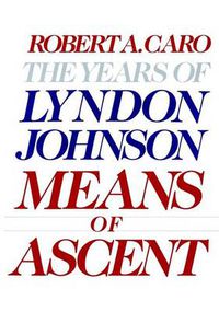 Cover image for Means of Ascent: The Years of Lyndon Johnson II
