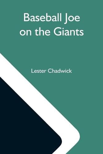 Cover image for Baseball Joe On The Giants; Or, Making Good As A Ball Twirler In The Metropolis