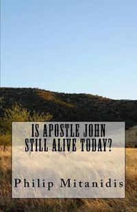 Cover image for Is Apostle John Still Alive Today?