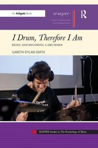 Cover image for I Drum, Therefore I Am: Being and Becoming a Drummer