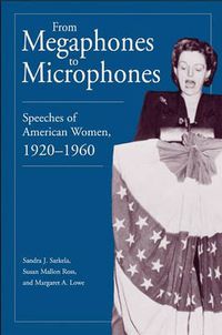 Cover image for From Megaphones to Microphones: Speeches of American Women, 1920-1960