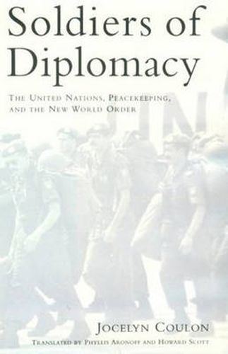 Soldiers of Diplomacy: The United Nations, Peacekeeping, and the New World Order