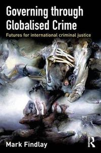 Cover image for Governing Through Globalised Crime: Futures for International Criminal Justice