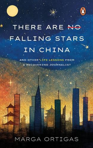 There are No Falling Stars in China and Other Life Lessons from a recovering Journalist