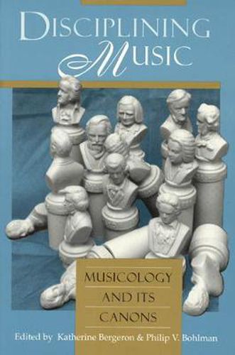 Cover image for Disciplining Music: Musicology and Its Canons