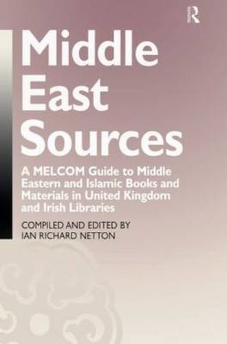 Cover image for Middle East Sources: A MELCOM Guide to Middle Eastern and Islamic Books and Materials in the United Kingdom and Irish Libraries