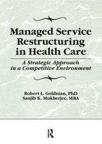 Cover image for Managed Service Restructuring in Health Care: A Strategic Approach in a Competitive Environment