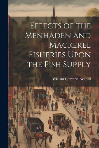 Effects of the Menhaden and Mackerel Fisheries Upon the Fish Supply