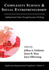 Cover image for Complexity Science and Social Entrepreneurship: Adding Social Value Through Systems Thinking