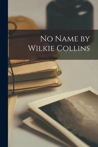 Cover image for No Name by Wilkie Collins