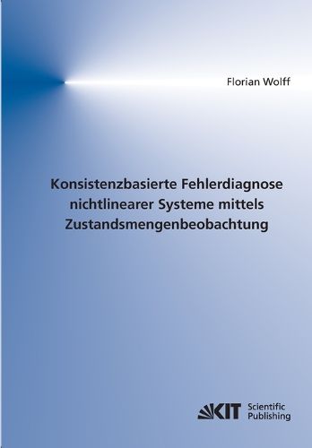 Cover image for Konsistenzbasierte Fehlerdiagnose nichtlinearer Systeme mittels Zustandsmengenbeobachtung