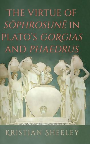 Cover image for The Virtue of Sophrosune in Plato's Gorgias and Phaedrus