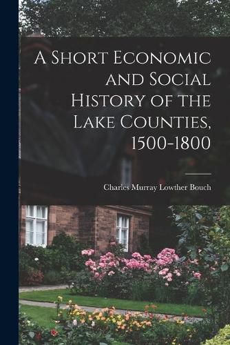 A Short Economic and Social History of the Lake Counties, 1500-1800