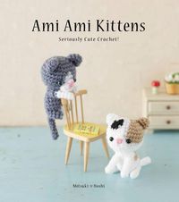 Cover image for Ami Ami Kittens: Seriously Cute Crochet!