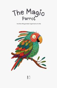 Cover image for The Magic Parrot And Other Bilingual Italian-English Stories for Kids