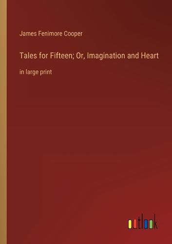 Cover image for Tales for Fifteen; Or, Imagination and Heart