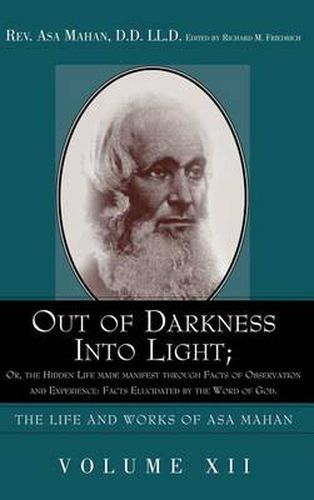 Cover image for Out of Darkness into Light; Or, The Hidden Life made Manifest through facts of Observation and Experience: Facts Elucidated by the Word of God.