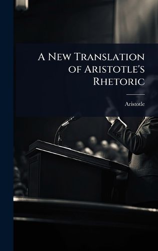Cover image for A New Translation of Aristotle's Rhetoric