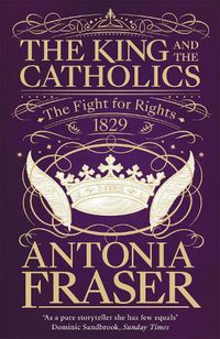 Cover image for The King and the Catholics: The Fight for Rights 1829