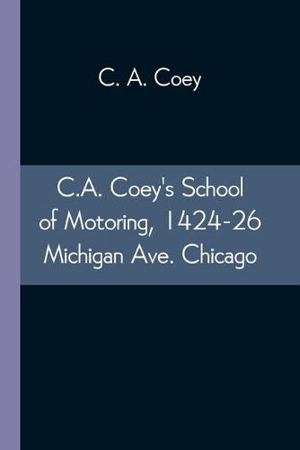 Cover image for C.A. Coey's School of Motoring, 1424-26 Michigan Ave. Chicago