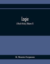 Cover image for Logie; A Parish History (Volume II)