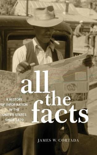 All the Facts: A History of Information in the United States since 1870