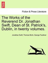Cover image for The Works of the Reverend Dr. Jonathan Swift, Dean of St. Patrick's, Dublin, in Twenty Volumes.
