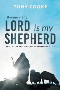 Cover image for Because the Lord is My Shepherd: The Twelve Blessings of an Empowered Life