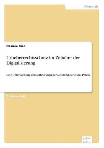 Cover image for Urheberrechtsschutz im Zeitalter der Digitalisierung: Eine Untersuchung von Massnahmen der Musikindustrie und Politik