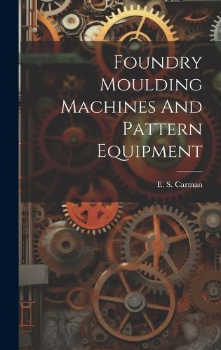 Cover image for Foundry Moulding Machines And Pattern Equipment