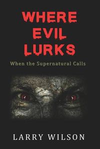 Cover image for Where Evil Lurks: When the Supernatural Calls