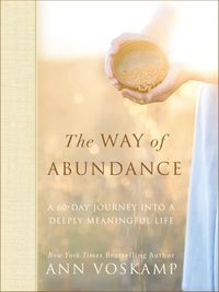 Cover image for The Way of Abundance: A 60-Day Journey into a Deeply Meaningful Life