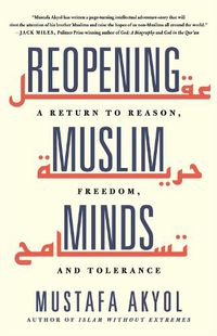 Cover image for Reopening Muslim Minds: A Return to Reason, Freedom, and Tolerance