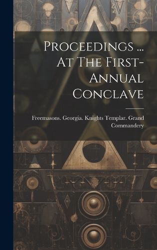 Cover image for Proceedings ... At The First- Annual Conclave