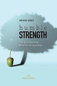 Cover image for Humble Strength: The Eye-Opening Benefits of Humility