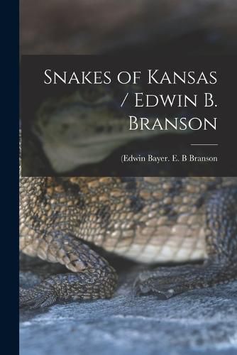 Cover image for Snakes of Kansas / Edwin B. Branson