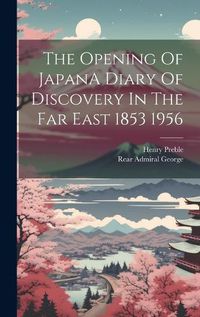 Cover image for The Opening Of JapanA Diary Of Discovery In The Far East 1853 1956