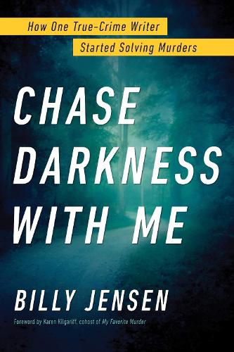 Cover image for Chase Darkness with Me: How One True-Crime Writer Started Solving Murders