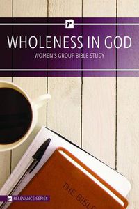 Cover image for Wholeness in God Women's Study - Relevance Group Bible Study