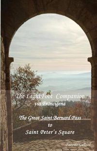 Cover image for The LightFoot Companion to the via Francigena Italy: Great Saint Bernard Pass to St Peter's Square, Rome