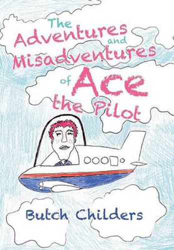 Cover image for The Adventures and Misadventures of Ace the Pilot