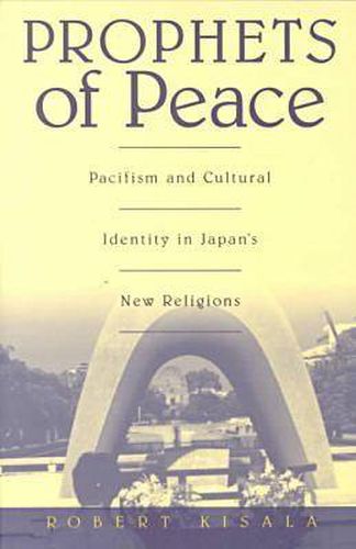 Cover image for Prophets of Peace: Pacifism and Cultural Identity in Japan's New Religions