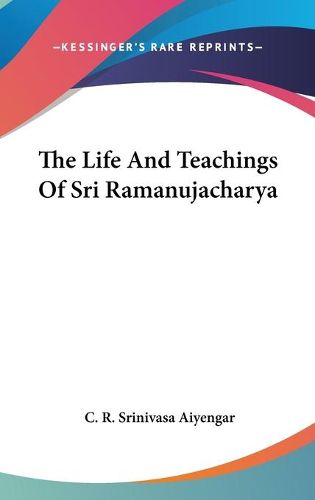 Cover image for The Life and Teachings of Sri Ramanujacharya