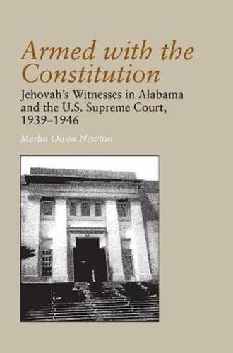 Cover image for Armed with the Constitution: Jehovah's Witnesses in Alabama and the U.S Supreme Court, 1939-1946