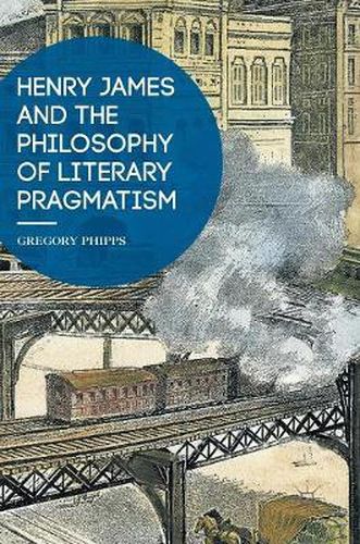 Cover image for Henry James and the Philosophy of Literary Pragmatism