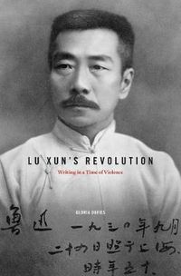 Cover image for Lu Xun's Revolution: Writing in a Time of Violence